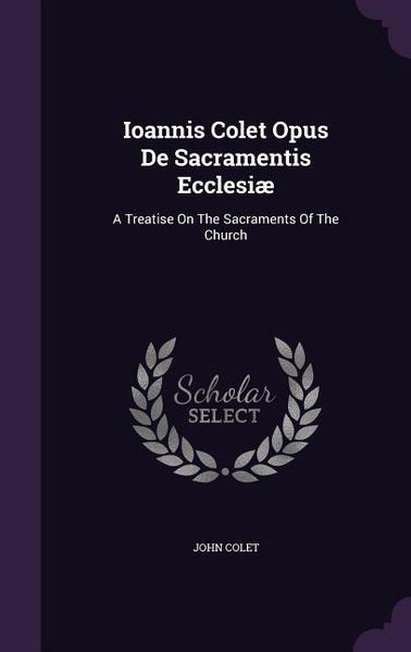 Produktbild: Ioannis Colet Opus De Sacramentis Ecclesi&aelig;