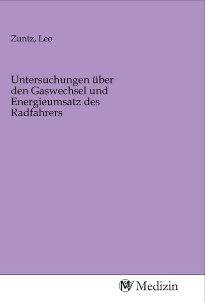 Untersuchungen über den Gaswechsel und Energieumsatz des Radfahrers, Taschenbuch von , MV-Medizin, 9783968752969
