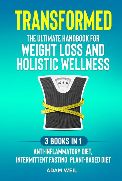 Produktbild: Transformed: The Ultimate Handbook for Weight Loss and Holistic Wellness - 3 Books in 1: Anti-Inflammatory Diet, Intermittent Fasting, Plant Based Die