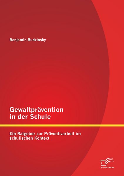 Produktbild: Gewaltpr&auml;vention in der Schule: Ein Ratgeber zur Pr&auml;ventivarbeit im schulischen Kontext