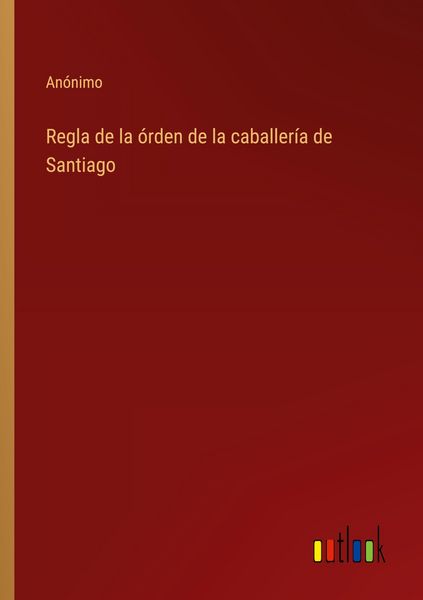 Produktbild: Regla de la &oacute;rden de la caballer&iacute;a de Santiago