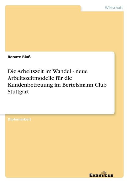 Die Arbeitszeit im Wandel - neue Arbeitszeitmodelle für die Kundenbetreuung im Bertelsmann Club Stuttgart, Taschenbuch von Renate Blass, GRIN,
