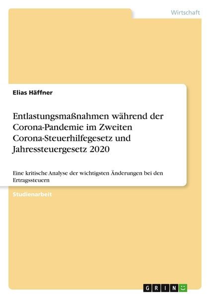 Entlastungsmaßnahmen während der Corona-Pandemie im Zweiten Corona-Steuerhilfegesetz und Jahressteuergesetz 2020, Taschenbuch von Elias Häffner, GRIN,