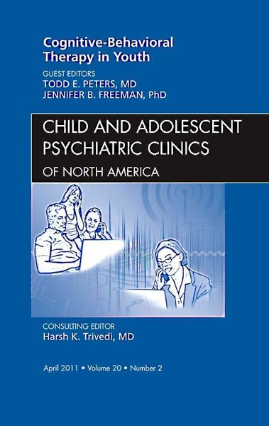 Produktbild: Cognitive - Behavioral Therapy in Youth, an Issue of Child and Adolescent Psychiatric Clinics of North America