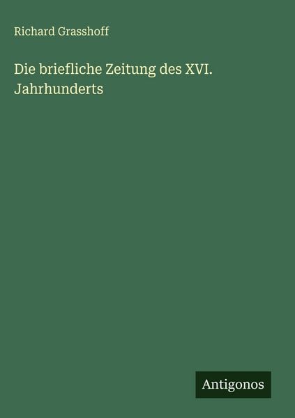 Produktbild: Die briefliche Zeitung des XVI. Jahrhunderts