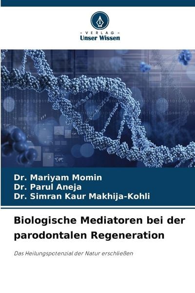 Biologische Mediatoren bei der parodontalen Regeneration, Taschenbuch von Mariyam Momin , Parul Aneja , Simran Kaur Makhija-Kohli, Verlag Unser