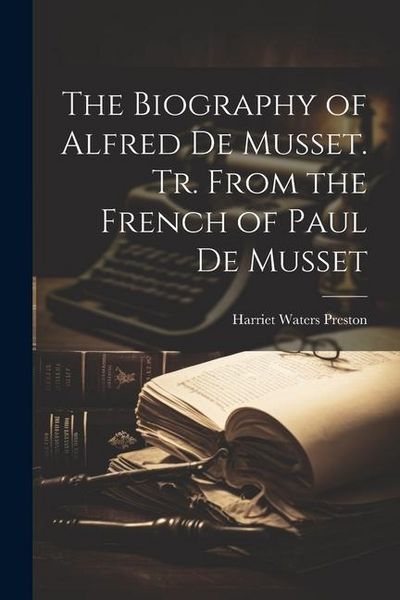 Produktbild: The Biography of Alfred de Musset. Tr. From the French of Paul de Musset