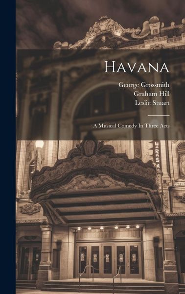 Produktbild: Havana: A Musical Comedy In Three Acts