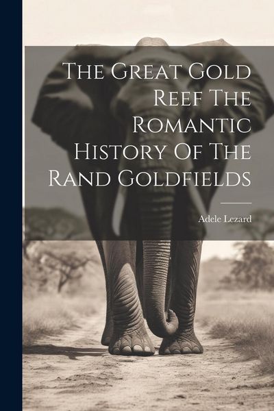 Produktbild: The Great Gold Reef The Romantic History Of The Rand Goldfields