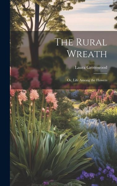 Produktbild: The Rural Wreath: Or, Life Among the Flowers