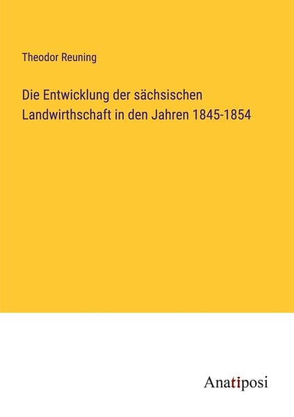 Produktbild: Die Entwicklung der s&auml;chsischen Landwirthschaft in den Jahren 1845-1854