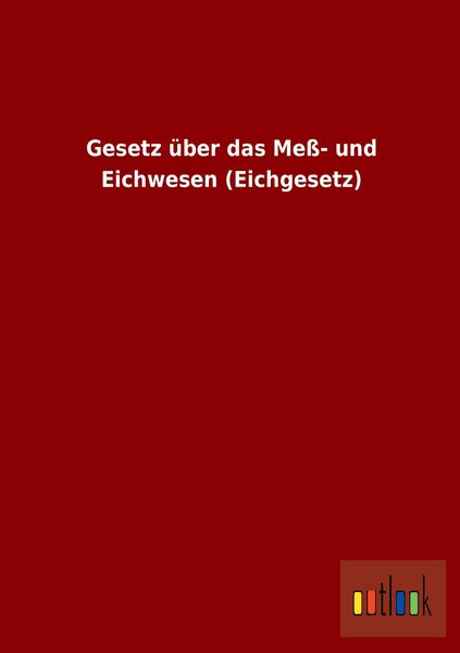 Produktbild: Gesetz &uuml;ber das Me&szlig;- und Eichwesen (Eichgesetz)