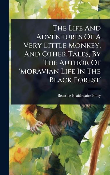 Produktbild: The Life And Adventures Of A Very Little Monkey, And Other Tales, By The Author Of 'moravian Life In The Black Forest'