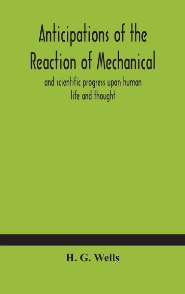 Produktbild: Anticipations Of The Reaction Of Mechanical And Scientific Progress Upon Human Life And Thought