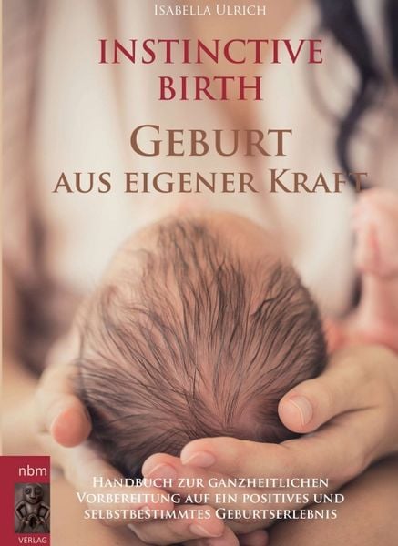 INSTINCTIVE BIRTH - Geburt aus eigener Kraft