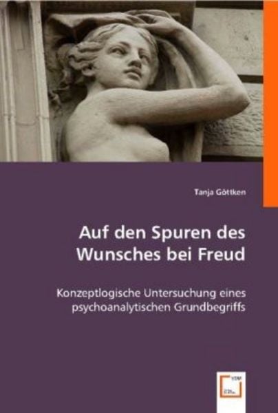 Tanja G¿ttken: Auf den Spuren des Wunsches bei Freud, Taschenbuch von Tanja Göttken, VDM, 9783836465779