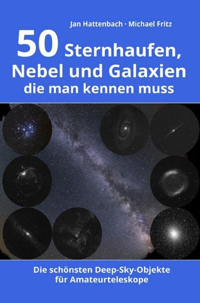50 Sternhaufen, Nebel und Galaxien, die man kennen muss, Taschenbuch von Jan Hattenbach, Epubli, 9783757500658