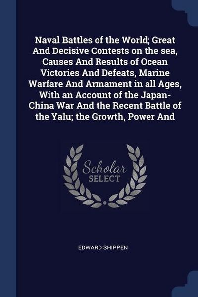 Produktbild: Naval Battles of the World; Great And Decisive Contests on the sea, Causes And Results of Ocean Victories And Defeats, Marine Warfare And Armament in