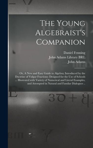 Produktbild: The Young Algebraist's Companion: or, A New and Easy Guide to Algebra; Introduced by the Doctrine of Vulgar Fractions: Designed for the Use of Schools