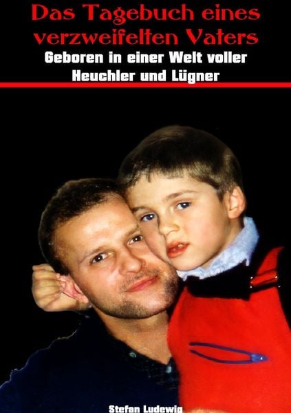 Produktbild: Das Tagebuch eines verzweifelten Vaters I Geboren in einer Welt der Heuchler und L&uuml;gner