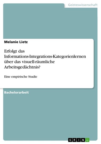 Erfolgt das Informations-Integrations-Kategorienlernen über das visuell-räumliche Arbeitsgedächtnis?, Taschenbuch von Melanie Lietz, GRIN,
