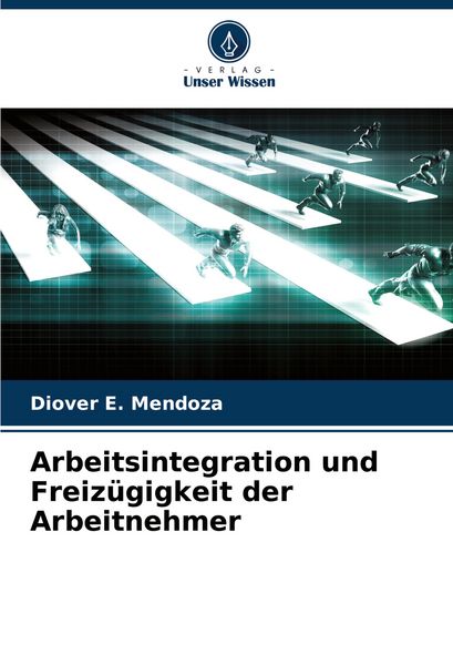 Arbeitsintegration und Freizügigkeit der Arbeitnehmer, Taschenbuch von Diover E. Mendoza, Verlag Unser Wissen, 9786206650836