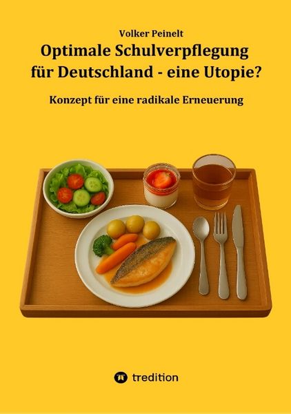 Optimale Schulverpflegung für Deutschland - eine Utopie?, Taschenbuch von Volker Peinelt, Tredition, 9783384746405