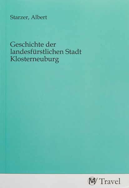 Produktbild: Geschichte der landesf&uuml;rstlichen Stadt Klosterneuburg