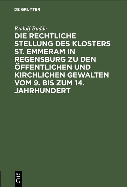 Produktbild: Die rechtliche Stellung des Klosters St. Emmeram in Regensburg zu den &ouml;ffentlichen und kirchlichen Gewalten vom 9. bis zum 14. Jahrhundert