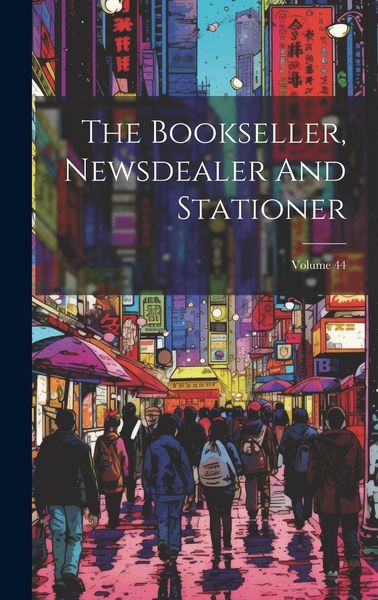 Produktbild: The Bookseller, Newsdealer And Stationer; Volume 44
