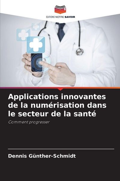 Produktbild: Applications innovantes de la num&eacute;risation dans le secteur de la sant&eacute;