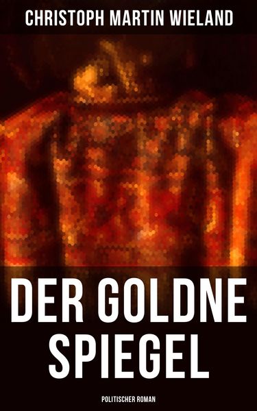 Produktbild: Der goldne Spiegel (Politischer Roman)