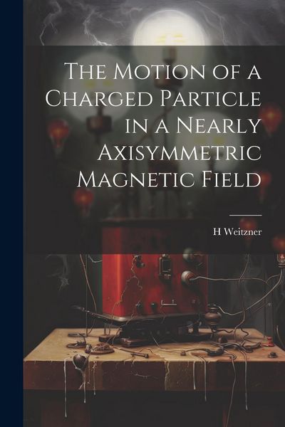 Produktbild: The Motion of a Charged Particle in a Nearly Axisymmetric Magnetic Field