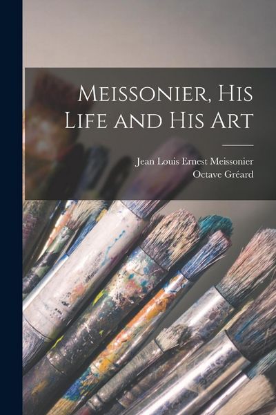 Produktbild: Meissonier, his Life and his Art