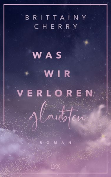Was wir verloren glaubten, Taschenbuch von Brittainy Cherry, Lyx, 9783736323032