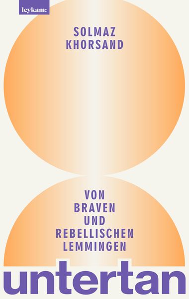 Untertan - Von braven und rebellischen Lemmingen, Gebundene Ausgabe von Solmaz Khorsand, Leykam, 978-3-7011-8311-1