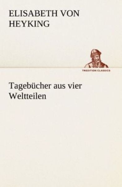Tagebücher aus vier Weltteilen, Taschenbuch von Elisabeth Heyking, Tredition, 9783842490642