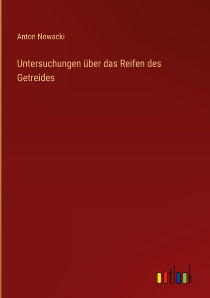 Produktbild: Untersuchungen &uuml;ber das Reifen des Getreides