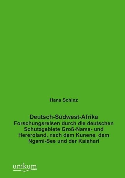 Schinz, H: Deutsch-Südwest-Afrika, Taschenbuch von Hans Schinz, Unikum, 9783845724812