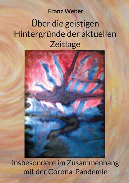 Produktbild: &Uuml;ber die geistigen Hintergr&uuml;nde der aktuellen Zeitlage