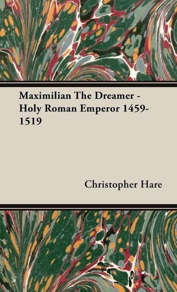 Produktbild: Maximilian The Dreamer - Holy Roman Emperor 1459-1519