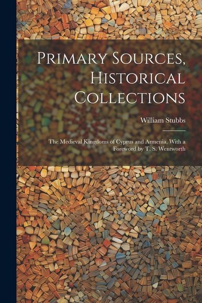 Produktbild: Primary Sources, Historical Collections: The Medieval Kingdoms of Cyprus and Armenia, With a Foreword by T. S. Wentworth