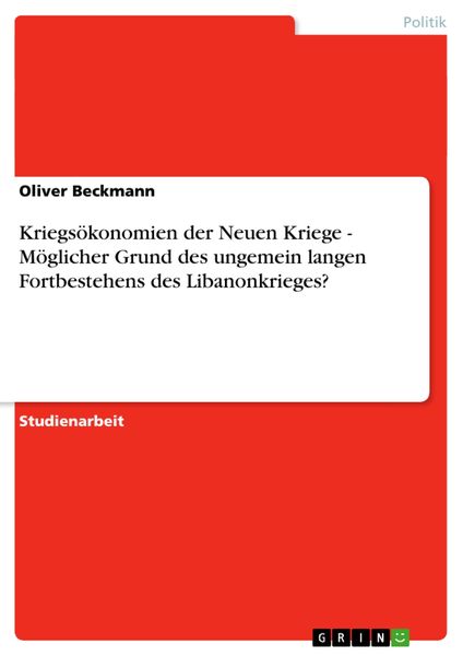 Kriegsökonomien der Neuen Kriege - Möglicher Grund des ungemein langen Fortbestehens des Libanonkrieges?