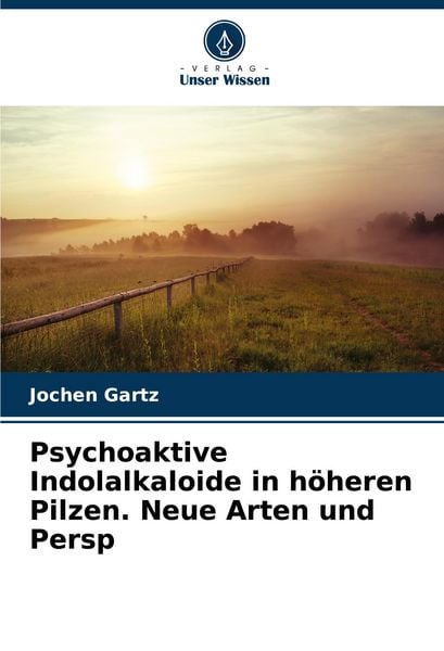Produktbild: Psychoaktive Indolalkaloide in h&ouml;heren Pilzen. Neue Arten und Persp