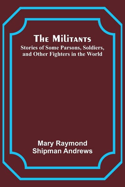 Produktbild: The Militants; Stories of Some Parsons, Soldiers, and Other Fighters in the World
