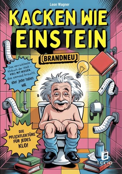 Produktbild: Kacken wie Einstein - Das verr&uuml;ckteste Klobuch der Welt