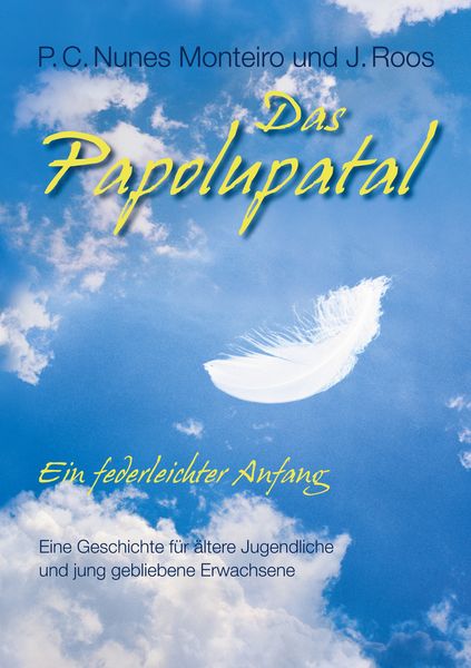 Das Papolupatal. Ein federleichter Anfang, Taschenbuch von P.C. Nunes Monteiro , J. Roos, BoD – Books on Demand, 9783848272730