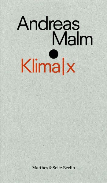 Klima|x, Taschenbuch von Andreas Malm, Matthes & Seitz, 978-3-7518-0307-6