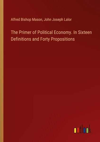 Produktbild: The Primer of Political Economy. In Sixteen Definitions and Forty Propositions
