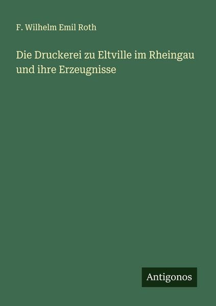 Produktbild: Die Druckerei zu Eltville im Rheingau und ihre Erzeugnisse